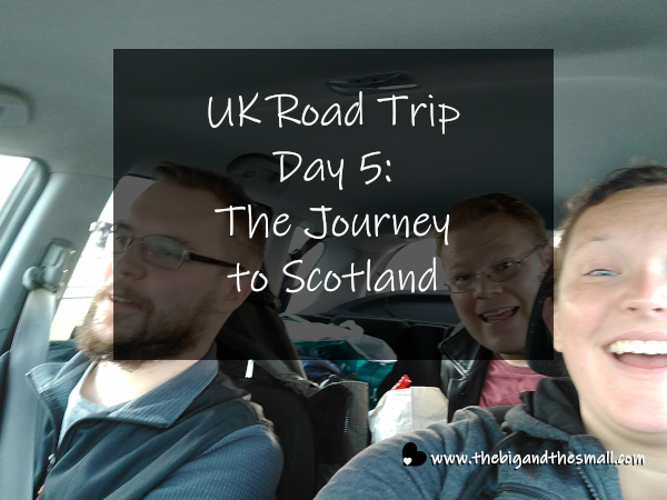 UK Road Trip Day 5 - The Journey to Scotland.png